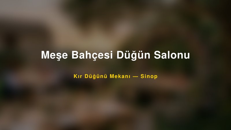 Meşe Bahçesi Düğün Salonu Sinop Kır Düğünü Mekanı