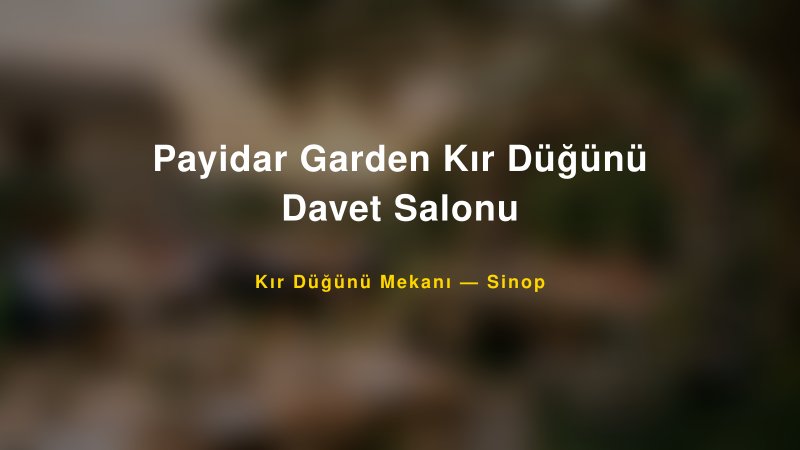 Payidar Garden Kır Düğünü Davet Salonu Sinop Kır Düğünü Mekanı