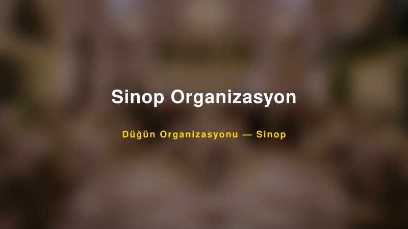 Sinop Organizasyon Sinop Düğün Organizasyon Firması