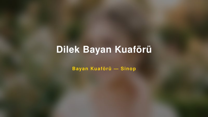 Dilek Bayan Kuaförü — Sinop Kır Düğünü Mekanı Rehberi
