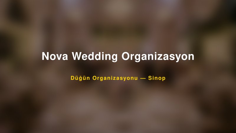 Nova Wedding Organizasyon Sinop Düğün Organizasyon Firması