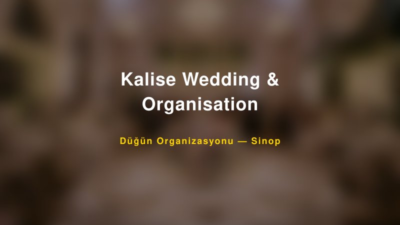 Kalise Wedding & Organisation Sinop Düğün Organizasyon Firması