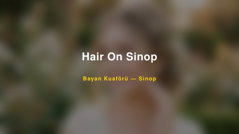 Hair On Sinop — Sinop Kır Düğünü Mekanı Rehberi