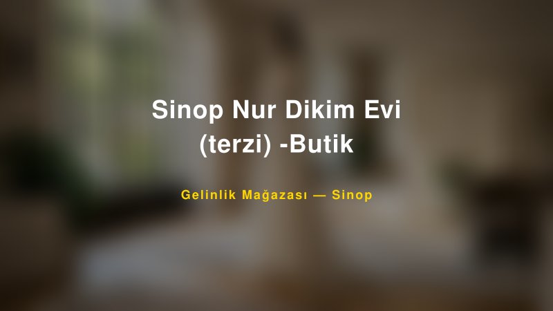 Sinop Nur Dikim Evi (terzi) -Butik — Sinop Kır Düğünü Mekanı Rehberi