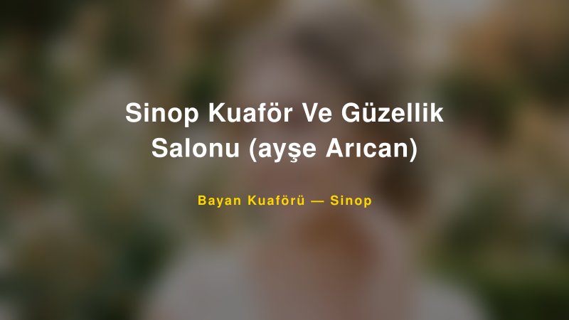 Sinop Kuaför Ve Güzellik Salonu (ayşe Arıcan) — Sinop Kır Düğünü Mekanı Rehberi