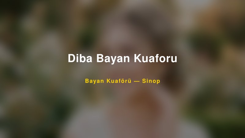 Diba Bayan Kuaforu — Sinop Kır Düğünü Mekanı Rehberi — 1