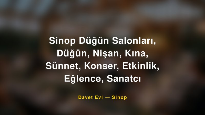 Sinop Düğün Salonları, Düğün, Nişan, Kına, Sünnet, Konser, Etkinlik, Eğlence, Sanatcı — Sinop Kır Düğünü Mekanı Rehberi