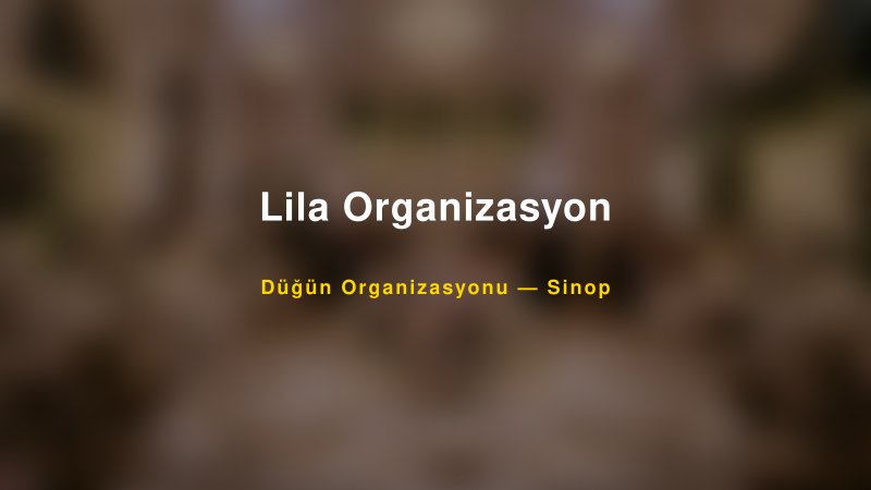 Lila Organizasyon — Sinop Kır Düğünü Mekanı Rehberi