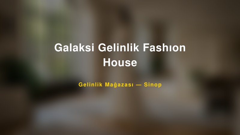 Galaksi Gelinlik Fashıon House — Sinop Kır Düğünü Mekanı Rehberi — 1