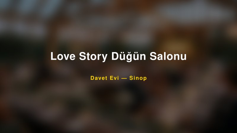 Love Story Düğün Salonu Nişan ve Davet Organizasyonu İpuçları — 1