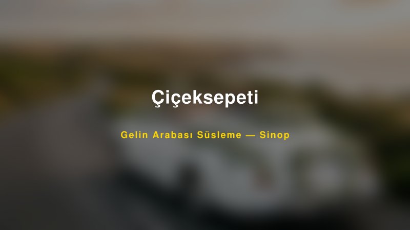 Çiçeksepeti ile Trend Gelin Arabası Yazıları ve Konseptleri